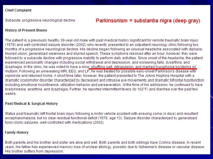 Parkinsonism = substantia nigra (deep gray) 