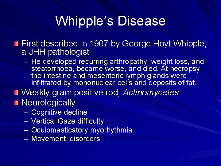 Whipple’s Disease First described in 1907 by George Hoyt Whipple, a JHH pathologist –