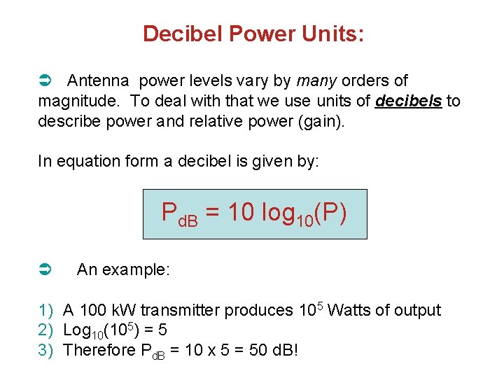 Decibel Power Units: Antenna power levels vary by many orders of magnitude. To deal