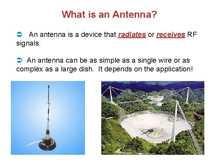 What is an Antenna? An antenna is a device that radiates or receives RF