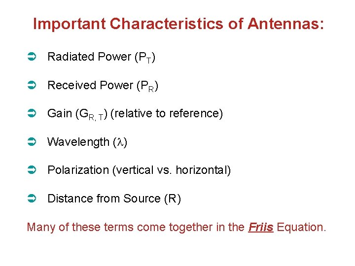Important Characteristics of Antennas: Radiated Power (PT) Received Power (PR) Gain (GR, T) (relative