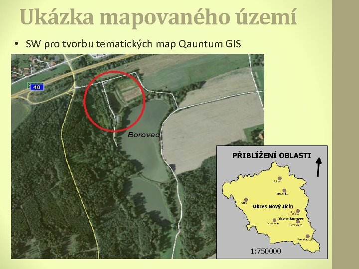 Ukázka mapovaného území • SW pro tvorbu tematických map Qauntum GIS 