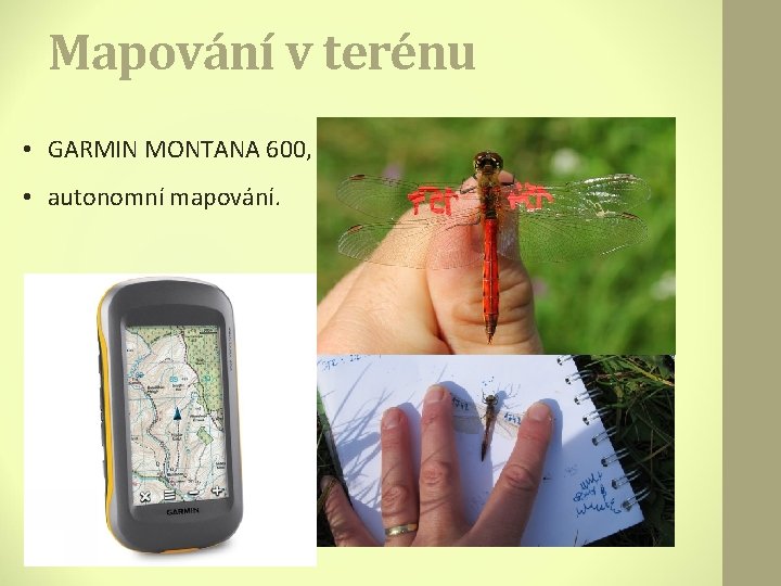 Mapování v terénu • GARMIN MONTANA 600, • autonomní mapování. 