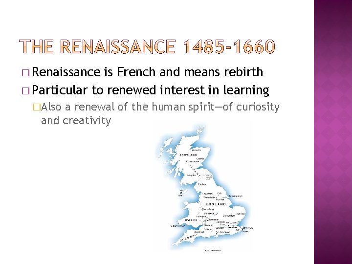 � Renaissance is French and means rebirth � Particular to renewed interest in learning