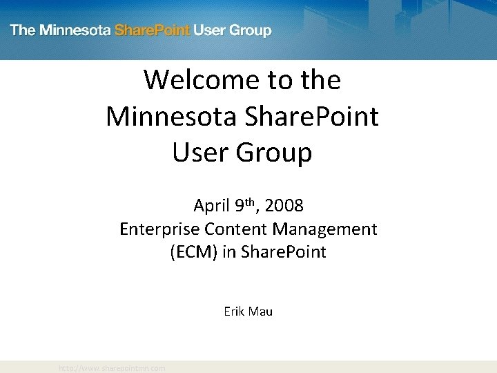 Welcome to the Minnesota Share. Point User Group April 9 th, 2008 Enterprise Content