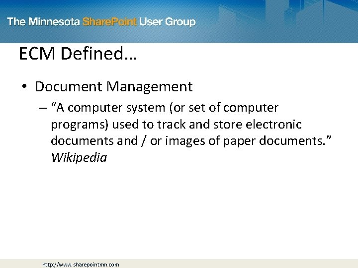 ECM Defined… • Document Management – “A computer system (or set of computer programs)