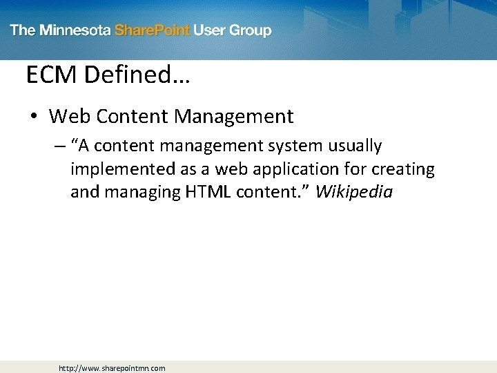 ECM Defined… • Web Content Management – “A content management system usually implemented as