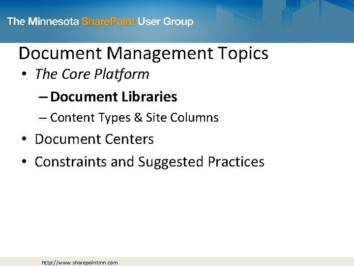 Document Management Topics • The Core Platform – Document Libraries – Content Types &