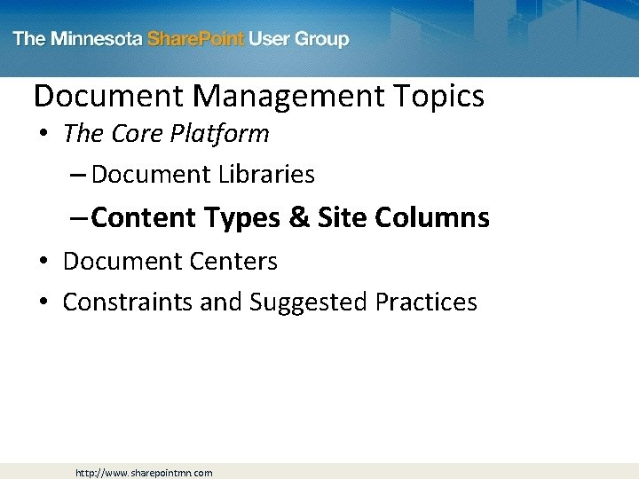 Document Management Topics • The Core Platform – Document Libraries – Content Types &