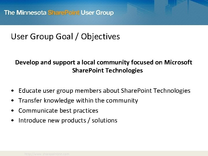 User Group Goal / Objectives Develop and support a local community focused on Microsoft
