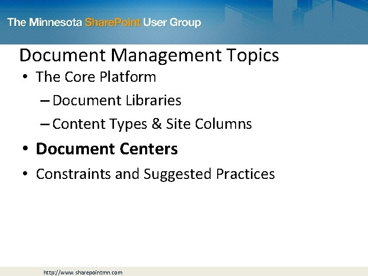 Document Management Topics • The Core Platform – Document Libraries – Content Types &