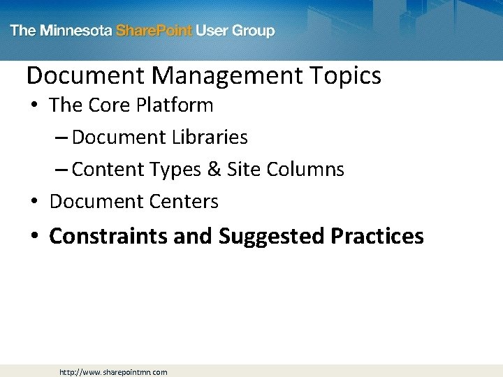 Document Management Topics • The Core Platform – Document Libraries – Content Types &