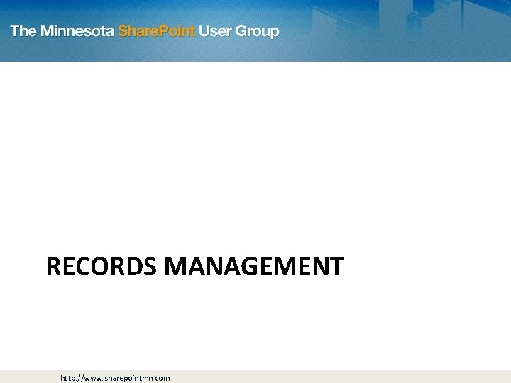 RECORDS MANAGEMENT http: //www. sharepointmn. com 