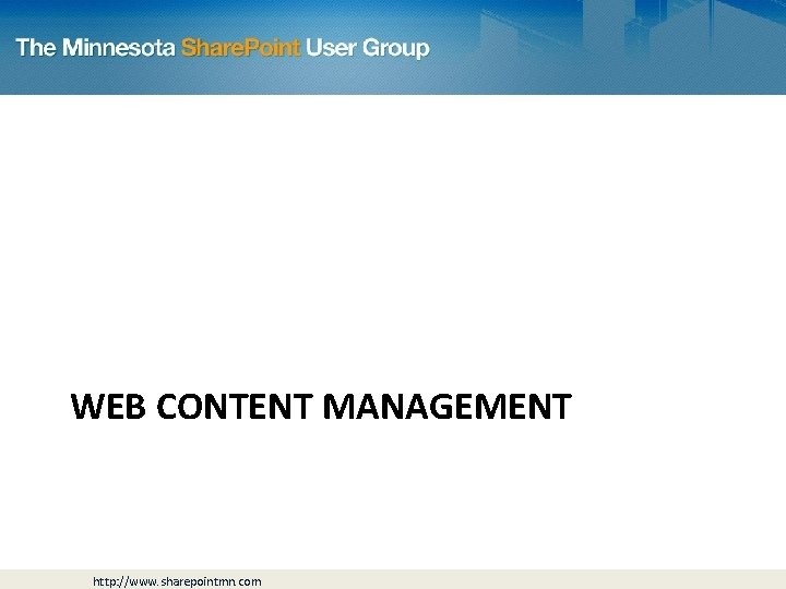 WEB CONTENT MANAGEMENT http: //www. sharepointmn. com 