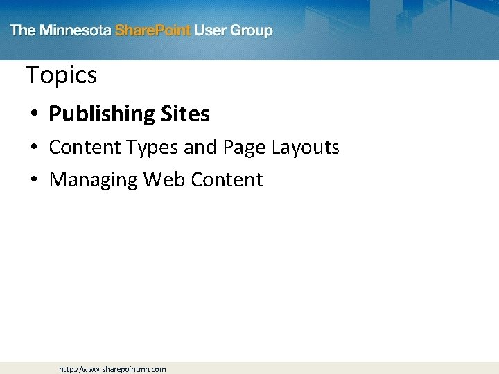 Topics • Publishing Sites • Content Types and Page Layouts • Managing Web Content