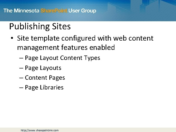 Publishing Sites • Site template configured with web content management features enabled – Page