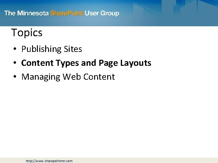 Topics • Publishing Sites • Content Types and Page Layouts • Managing Web Content