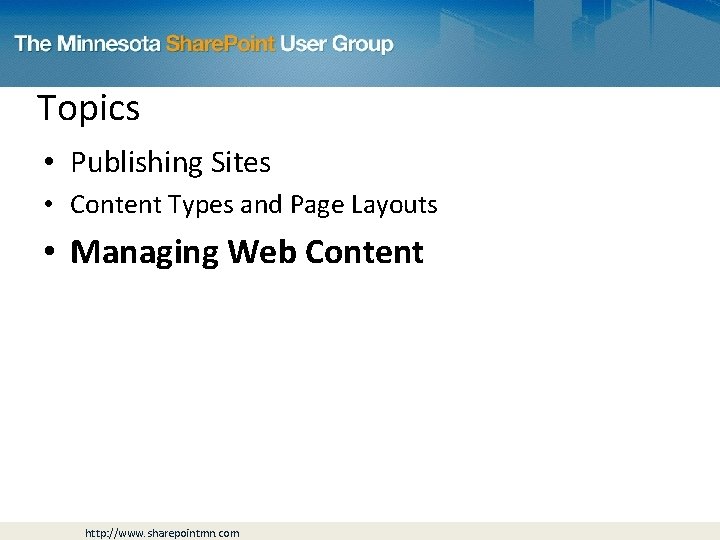 Topics • Publishing Sites • Content Types and Page Layouts • Managing Web Content