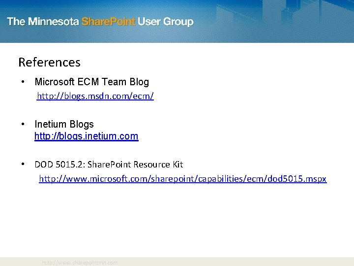 References • Microsoft ECM Team Blog http: //blogs. msdn. com/ecm/ • Inetium Blogs http: