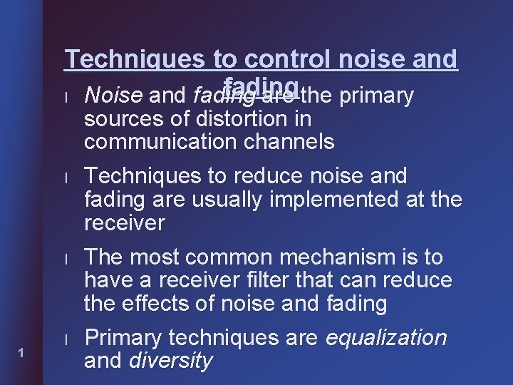 Techniques to control noise and fading l Noise and fading are the primary l