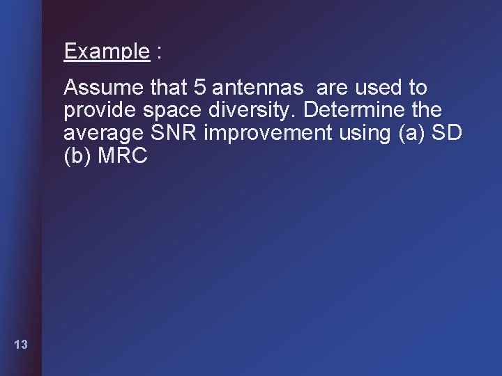 Example : Assume that 5 antennas are used to provide space diversity. Determine the