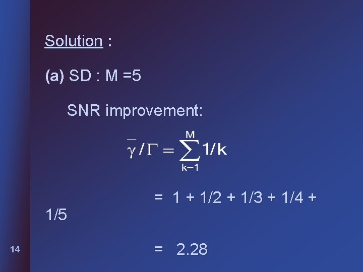 Solution : (a) SD : M =5 SNR improvement: 1/5 14 = 1 +