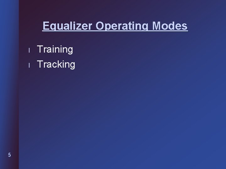 Equalizer Operating Modes l l 5 Training Tracking 