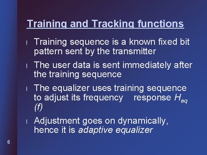 Training and Tracking functions l l 6 Training sequence is a known fixed bit