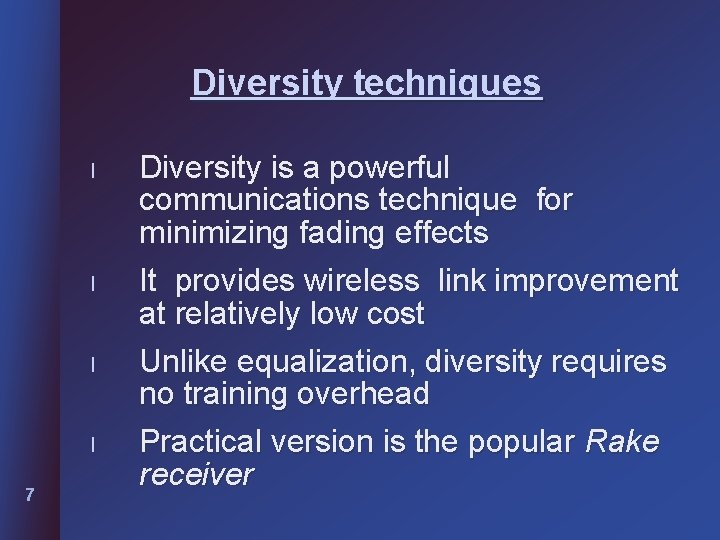 Diversity techniques l l 7 Diversity is a powerful communications technique for minimizing fading