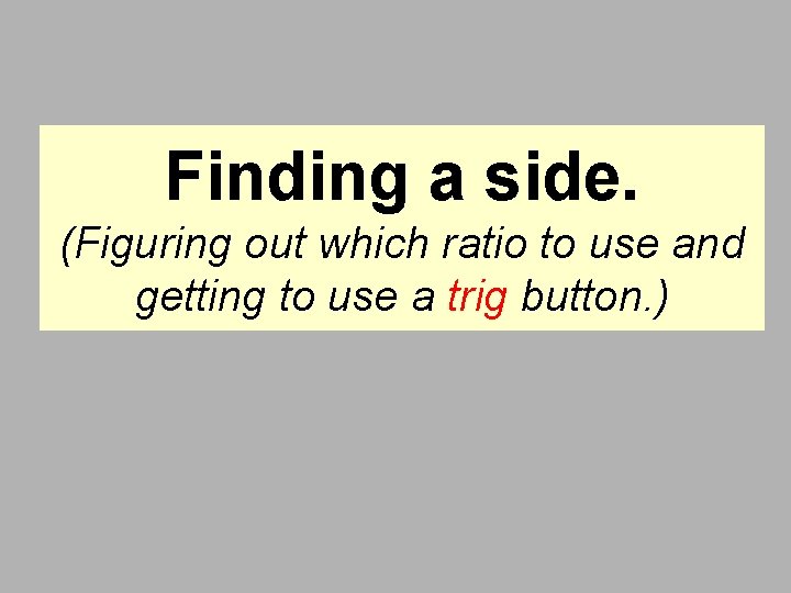 Finding a side. (Figuring out which ratio to use and getting to use a