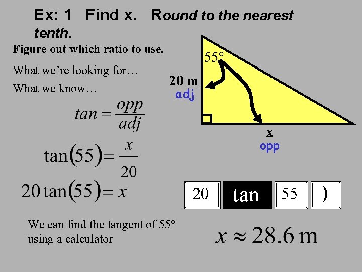 Ex: 1 Find x. Round to the nearest tenth. Figure out which ratio to