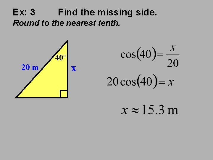 Ex: 3 Find the missing side. Round to the nearest tenth. 20 m x