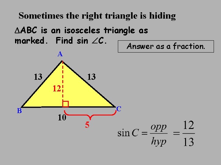 Sometimes the right triangle is hiding ABC is an isosceles triangle as marked. Find