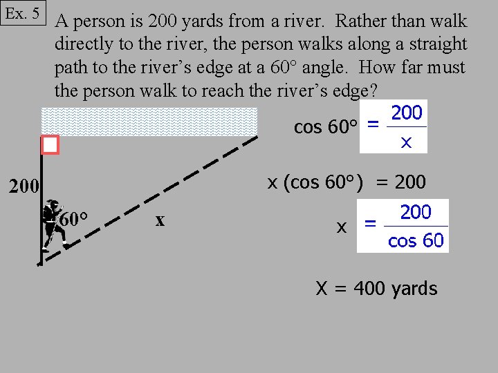 Ex. 5 A person is 200 yards from a river. Rather than walk directly