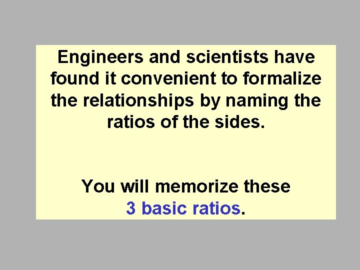Engineers and scientists have found it convenient to formalize the relationships by naming the