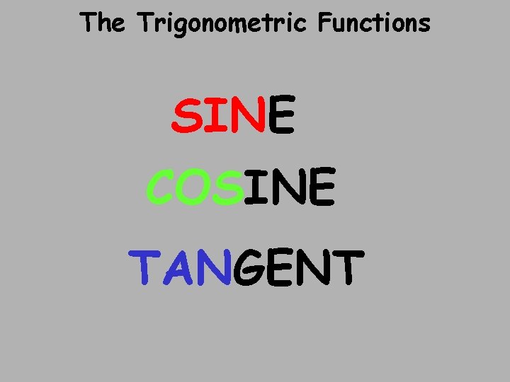 The Trigonometric Functions SINE COSINE TANGENT 
