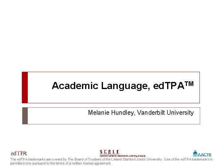 Academic Language, ed. TPATM Melanie Hundley, Vanderbilt University The ed. TPA trademarks are owned