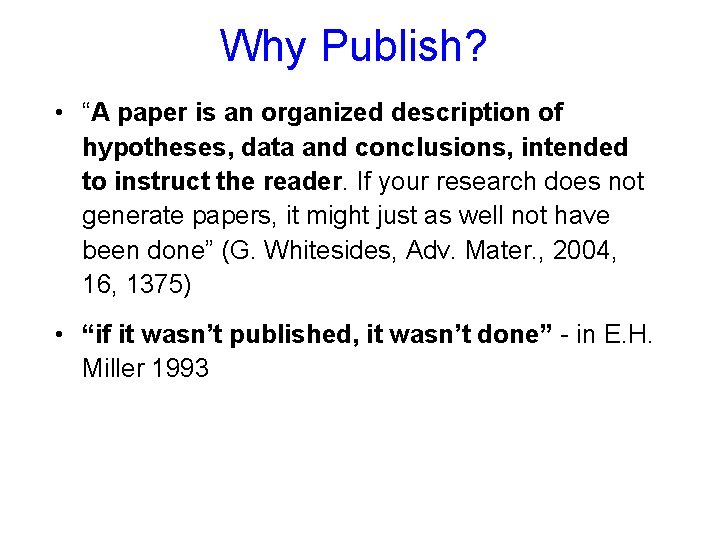 Why Publish? • “A paper is an organized description of hypotheses, data and conclusions,