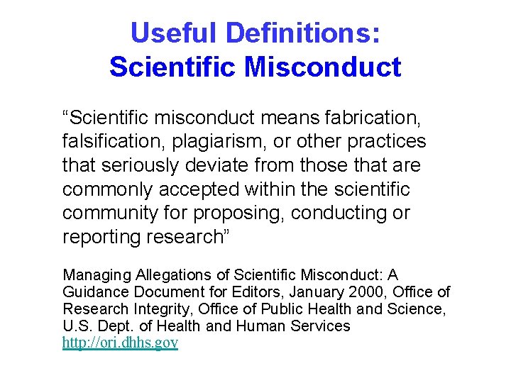 Useful Definitions: Scientific Misconduct “Scientific misconduct means fabrication, falsification, plagiarism, or other practices that