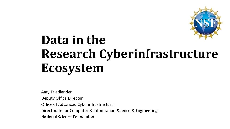 Data in the Research Cyberinfrastructure Ecosystem Amy Friedlander Deputy Office Director Office of Advanced