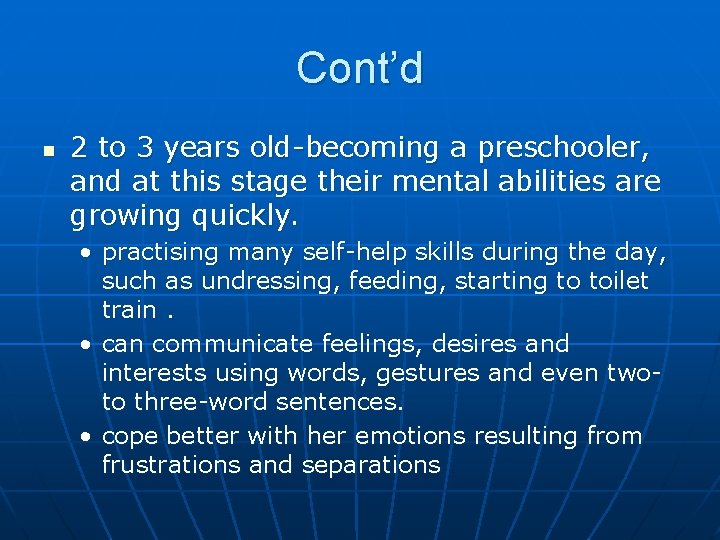 Cont’d n 2 to 3 years old-becoming a preschooler, and at this stage their