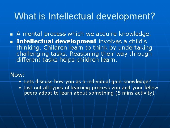 What is Intellectual development? n n A mental process which we acquire knowledge. Intellectual