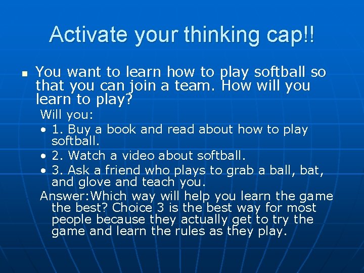 Activate your thinking cap!! n You want to learn how to play softball so