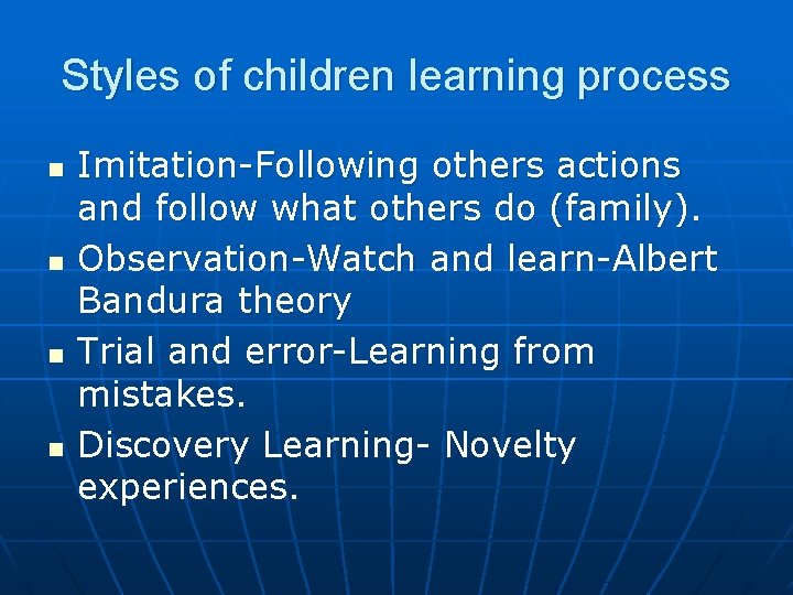Styles of children learning process n n Imitation-Following others actions and follow what others