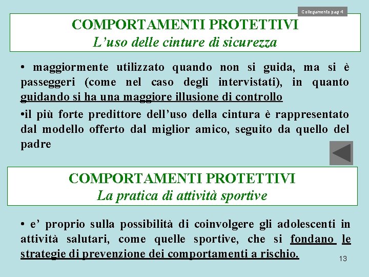 Collegamento pag 4 COMPORTAMENTI PROTETTIVI L’uso delle cinture di sicurezza • maggiormente utilizzato quando