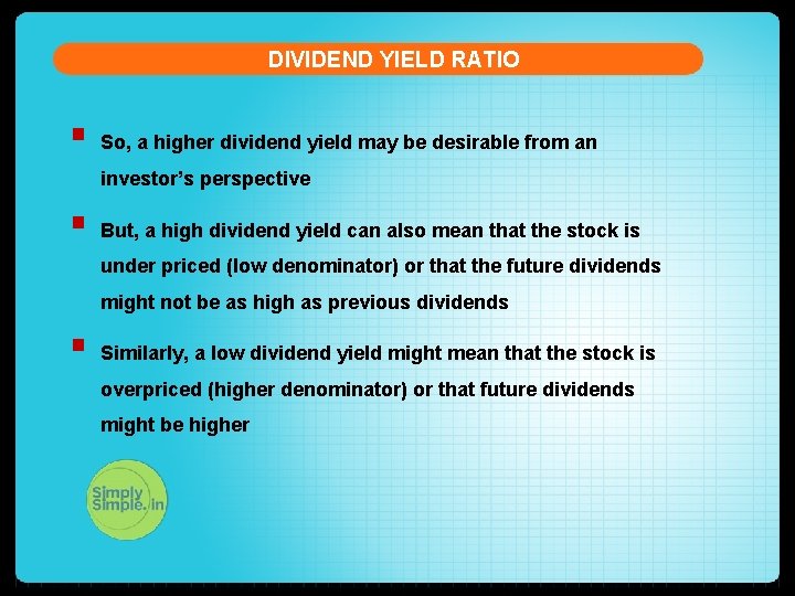 DIVIDEND YIELD RATIO § So, a higher dividend yield may be desirable from an