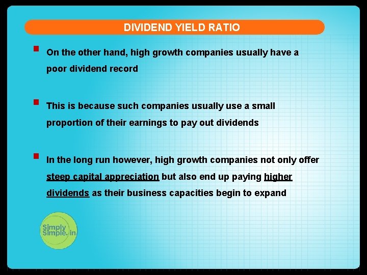 DIVIDEND YIELD RATIO § On the other hand, high growth companies usually have a
