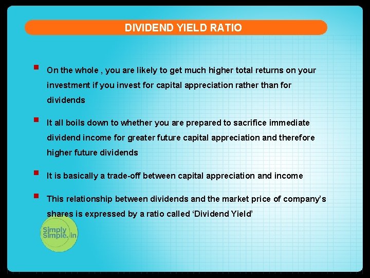 DIVIDEND YIELD RATIO § On the whole , you are likely to get much