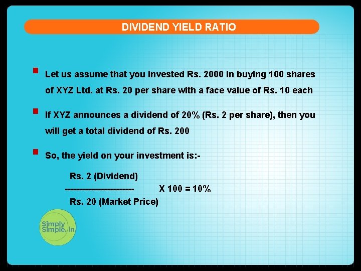 DIVIDEND YIELD RATIO § Let us assume that you invested Rs. 2000 in buying