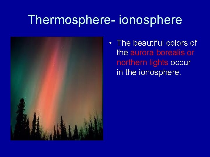 Thermosphere- ionosphere • The beautiful colors of the aurora borealis or northern lights occur